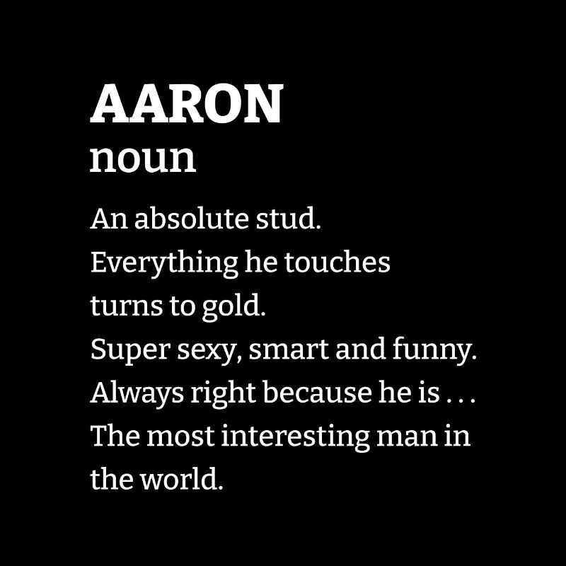 Aaron: An absolute stud. Everthing he touches turn