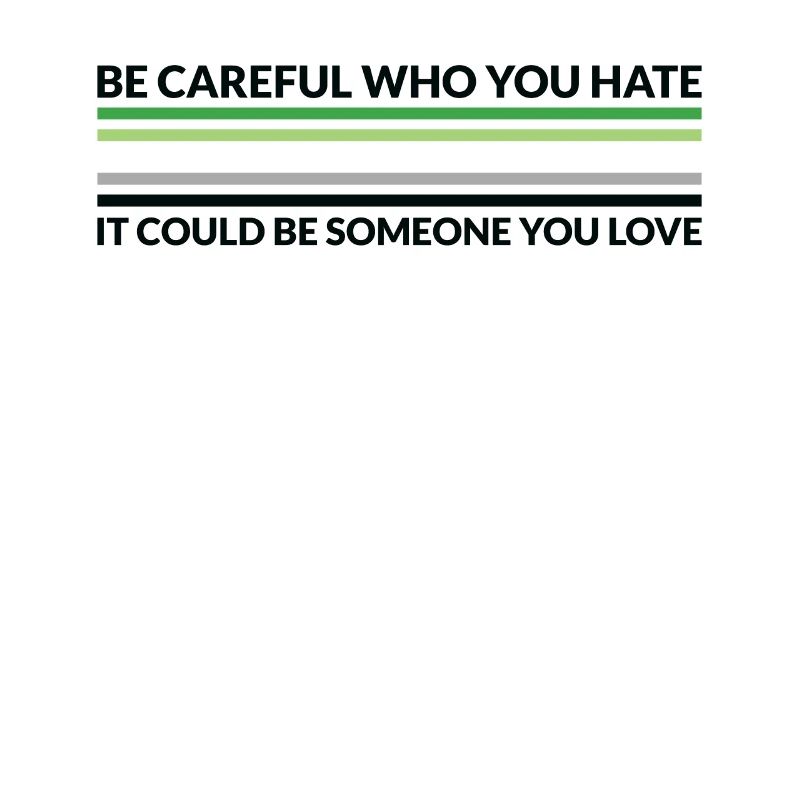 Caution Who Hates - LGBTQ Aromantic