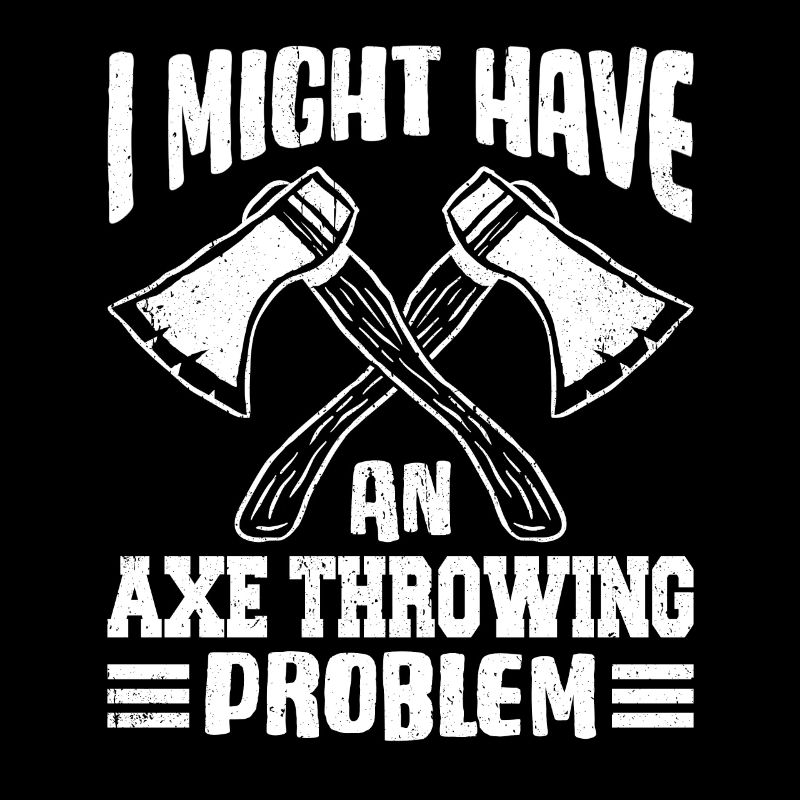 I Might Have An Axe Throwing Problem