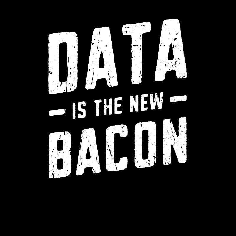 Data is the new bacon - coding