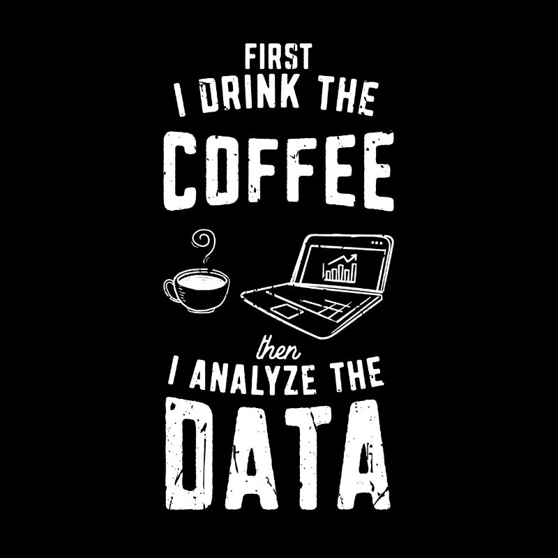 I drink the coffee then analyze the data - coding
