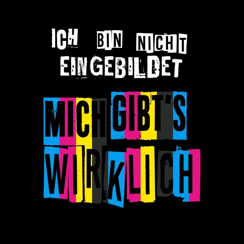 Ich bin nicht eingebildet Mich gibts wirklich