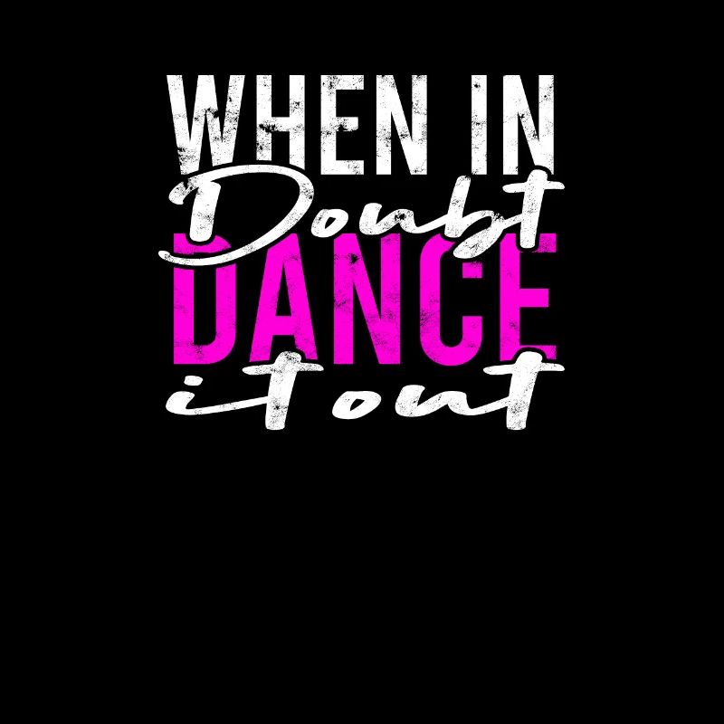 When in doubt dance it out - dancing