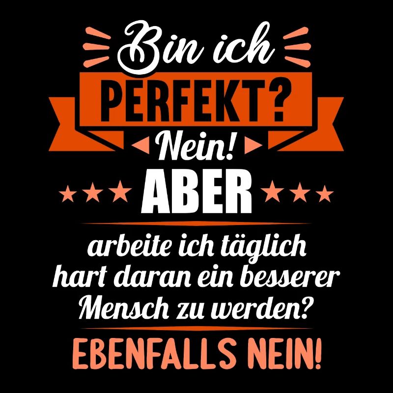 Bin ich perfekt? Nein. Aber arbeite ich daran
