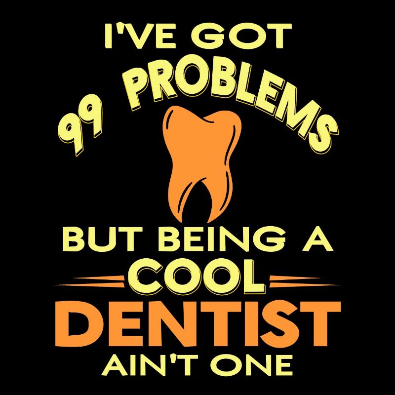 I've Got 99 Problems Cool Funny Dentist Tee