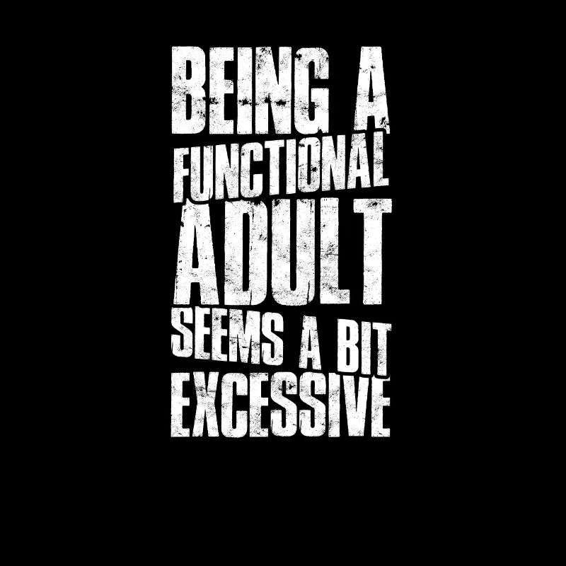 Being a functional adult seems a bit excessive -