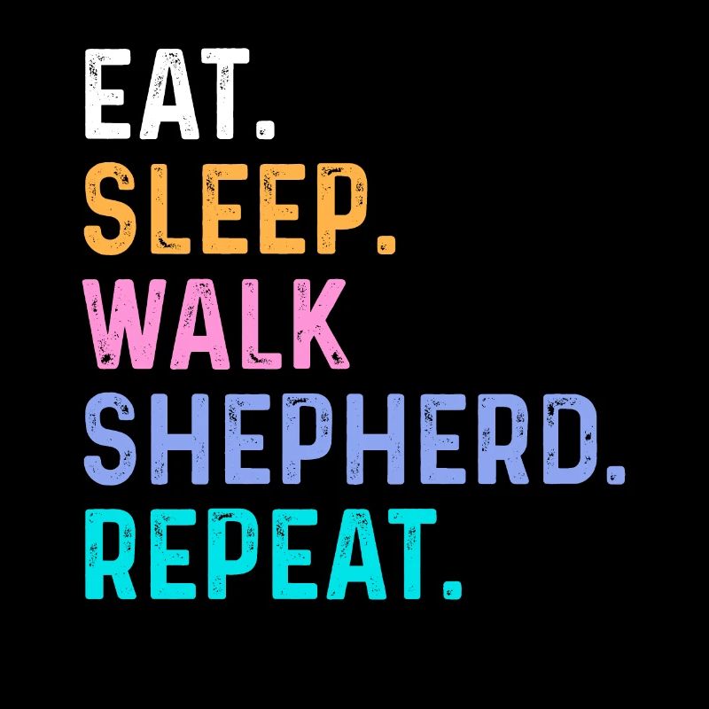 Eat Sleep Walk Shepherd Repeat