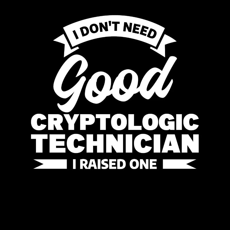 I Don't Need Good Cryptologic Technician I Raised