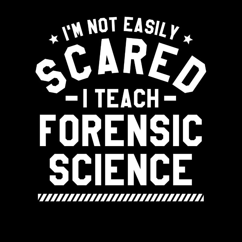 I'm Not Easily Scared I Teach Forensic Science