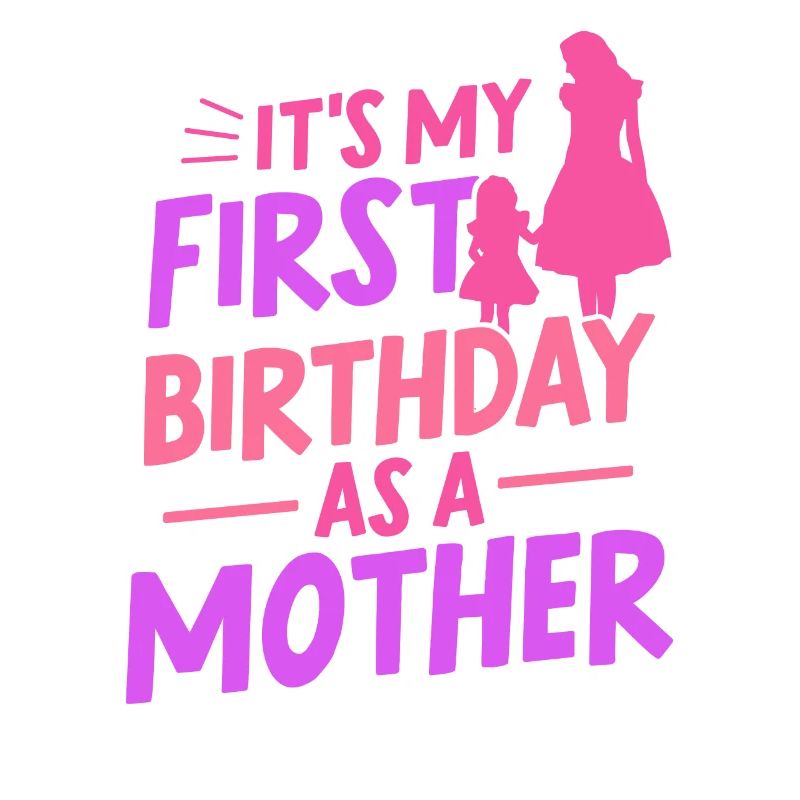 Es Ist Mein Erster Geburtstag Als Mutter Mami Mama