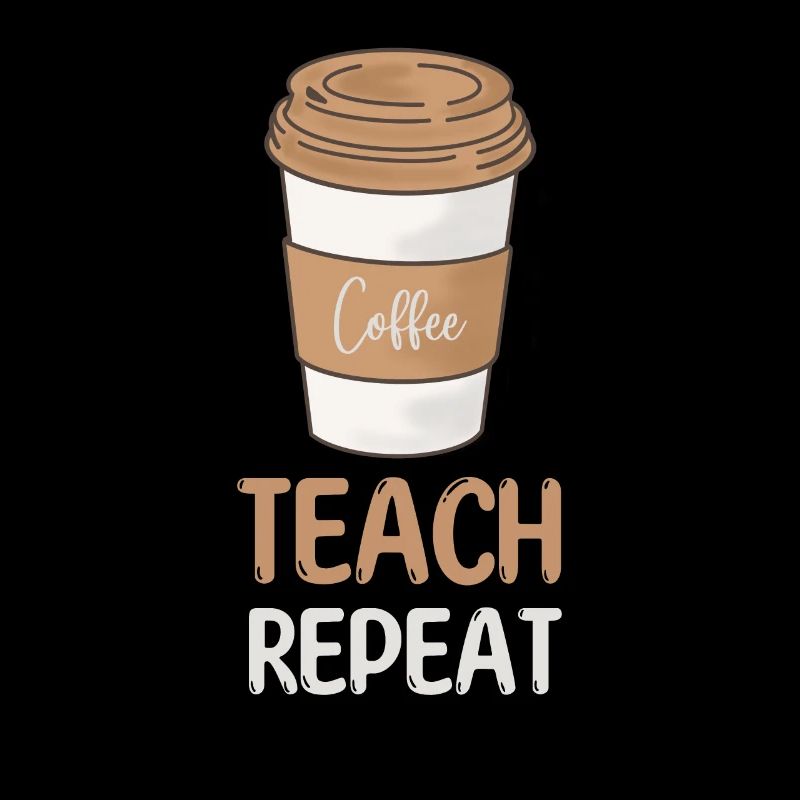 Coffee Teach Repeat Teacher Wertschätzung