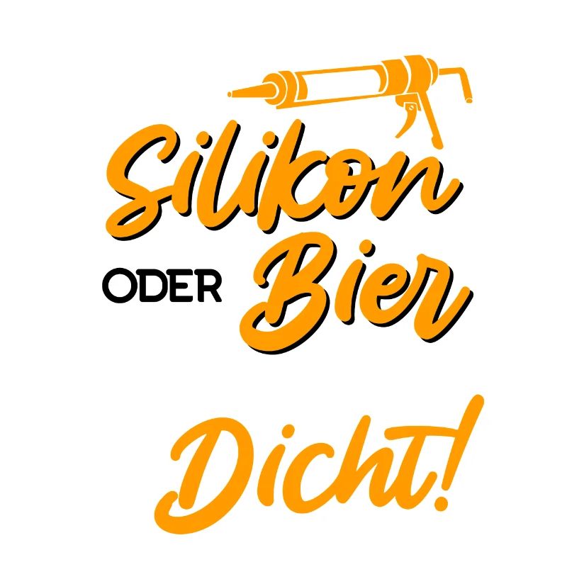 Egal ob Silikon oder Bier Hauptsache Dicht Männer