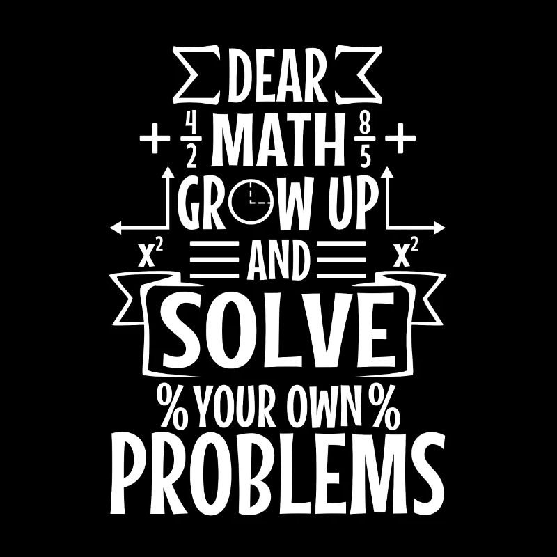 Dear math grow up and solve your own problems