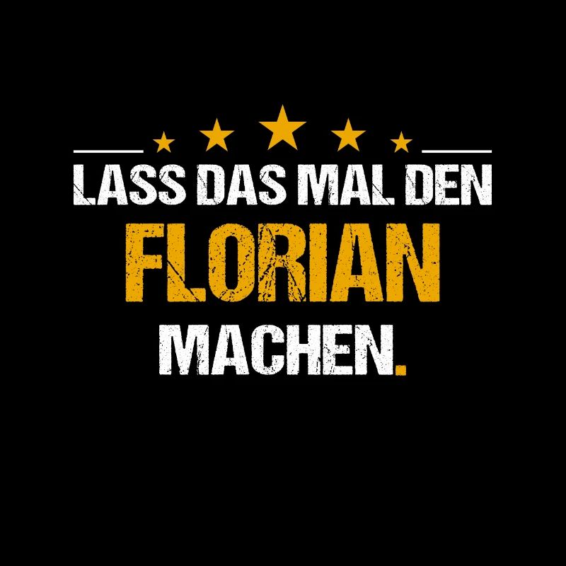 Lass das mal den Florian machen Name