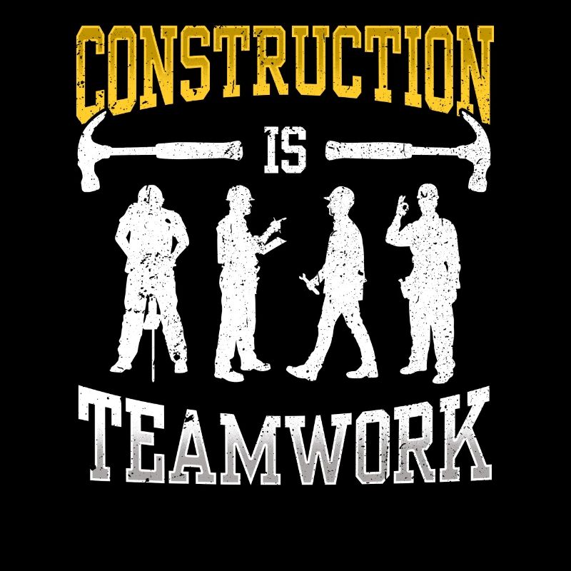 Construction work is teamwork Teamwork Construction Construction site