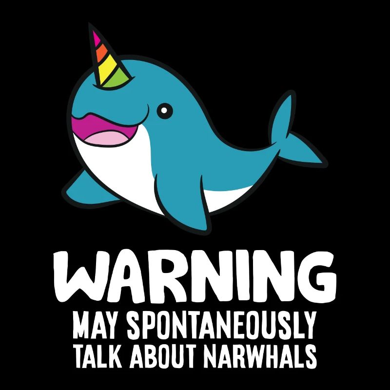 Warning May Spontaneously Talk About Narwhals