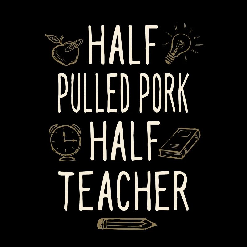 Half Pulled Pork Half Teacher Funny Professor