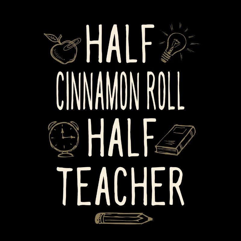 Half Cinnamon Roll Half Teacher Funny Professor