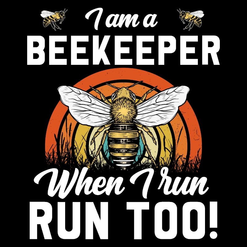I am a beekeeper when i run run too beekeeper gift
