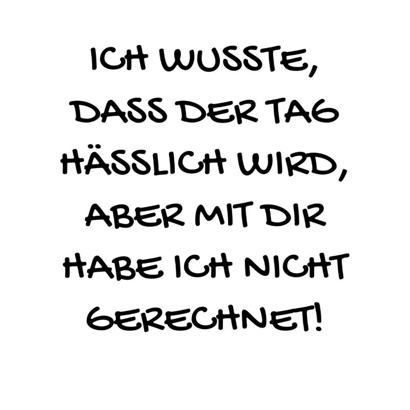 Ich wusste, dass der Tag hässlich wird...