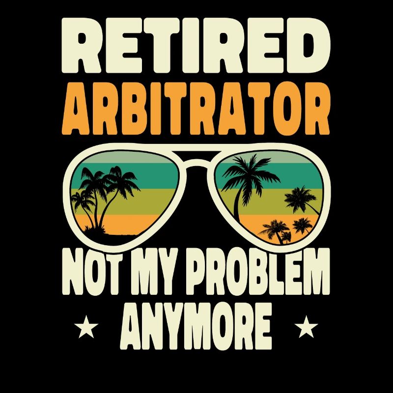 Retired Men Retired Arbitrator Not My Problem