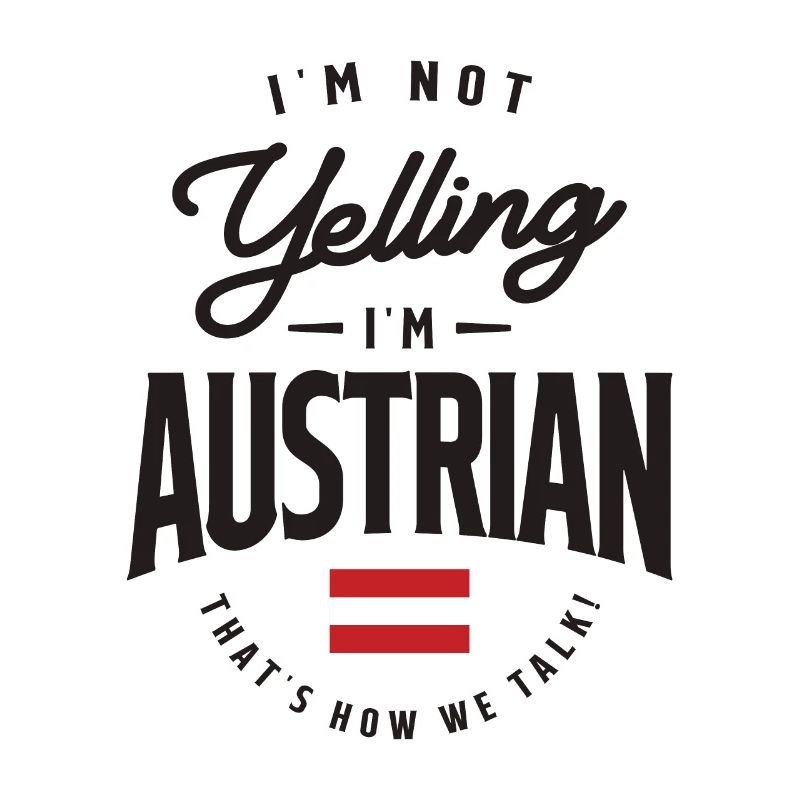 I'm not yelling I'm Austrian Funny Austrian Pride
