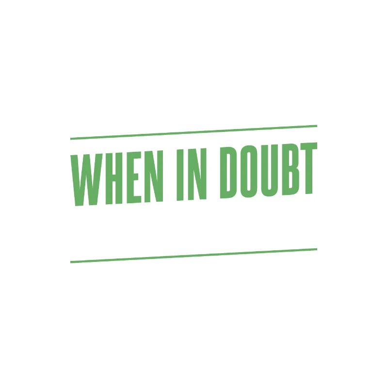 Programmer - when in doubt // it out