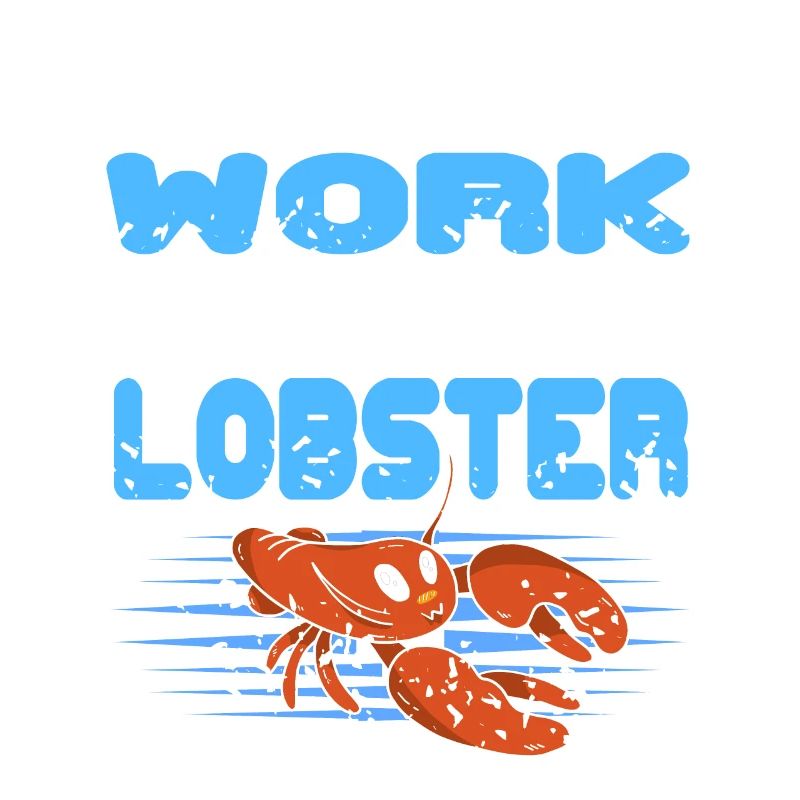 Im done with work lets eat lobster