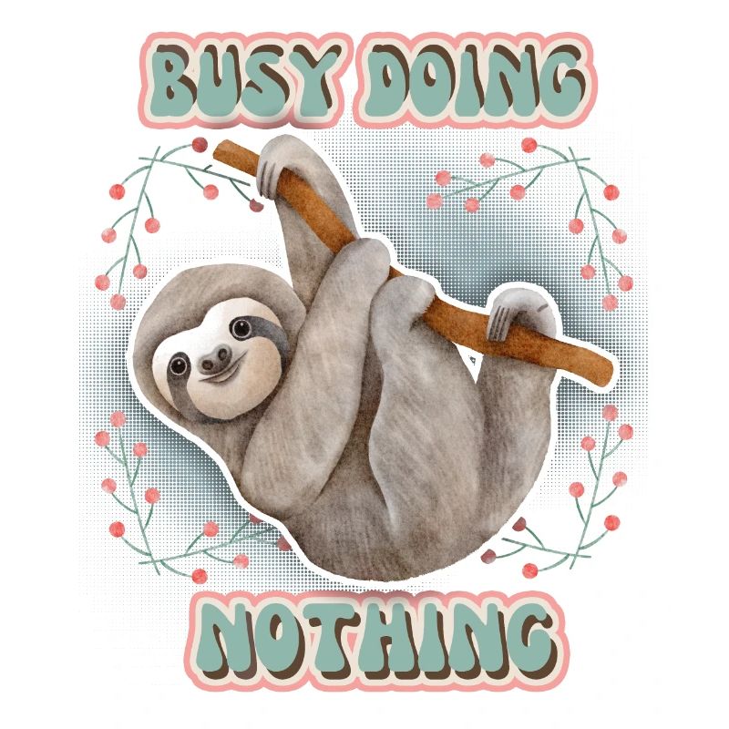 Sloth, Sloth, funny saying Doing-Nothing