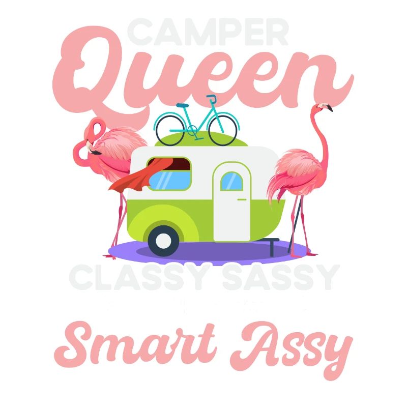 Camper Queen Classy Sassy And A Bit Smart Assy