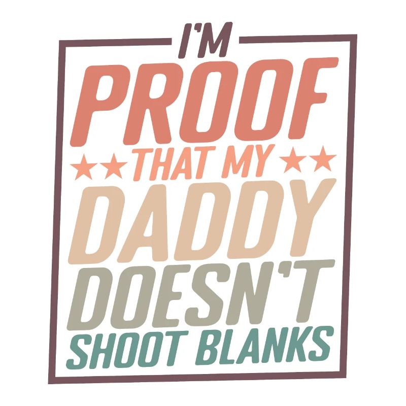 I'm Proof That My Daddy Doesn't Shoot Blanks 2