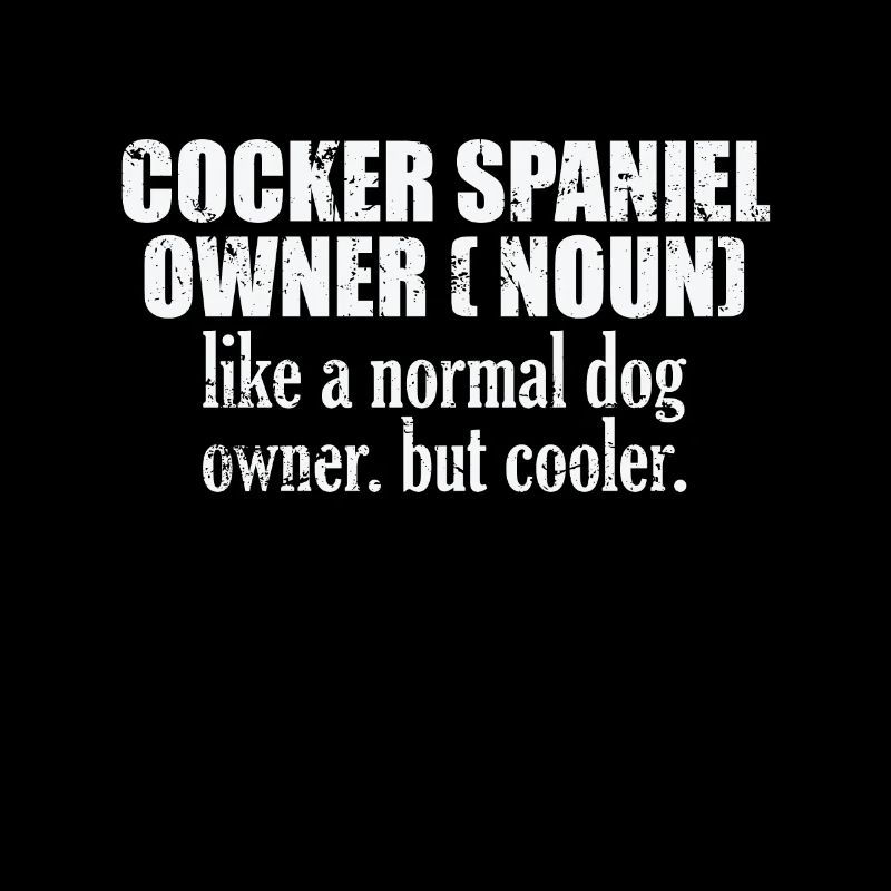 Cocker Spaniel Owner plus cool qu’un chien normal