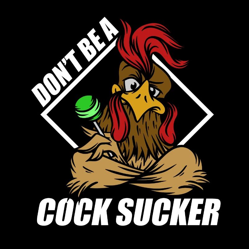 Don't Be A Cock Sucker