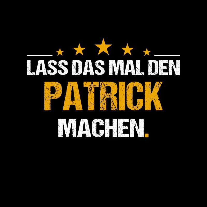 Lass das mal den Patrick machen Name