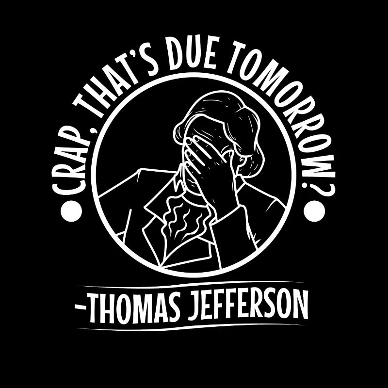 Crap thats due tomorrow thomas jefferson