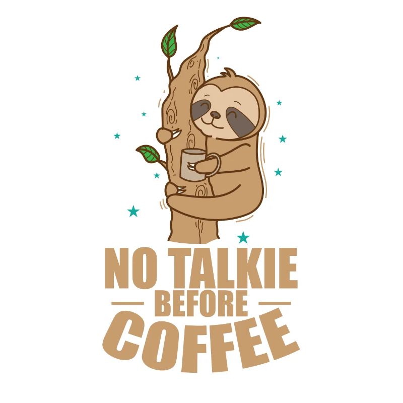 Not Talkie before Coffee Sloth Lazy