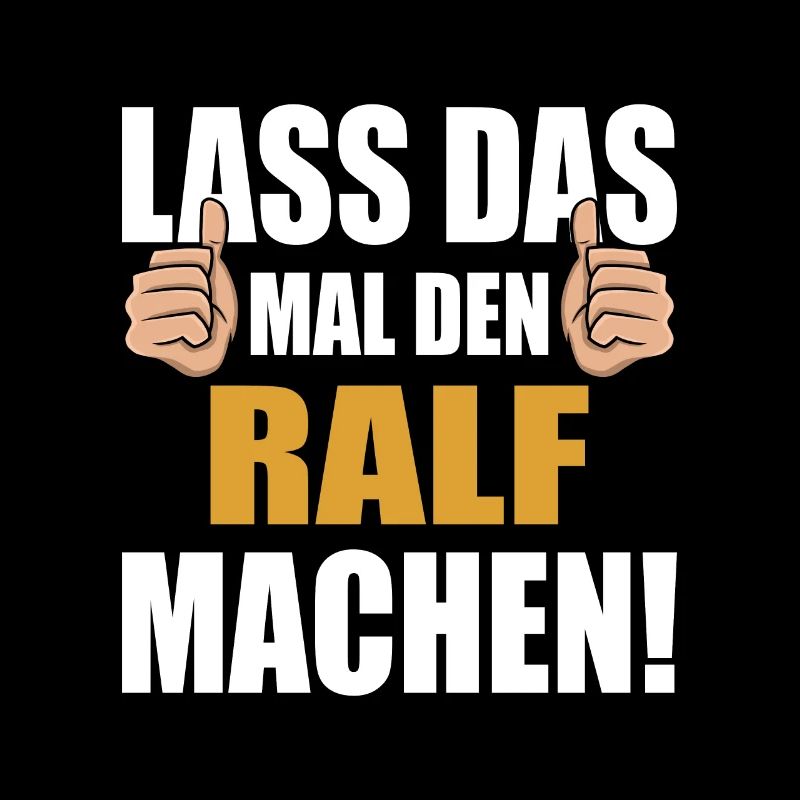 Lass das mal den Ralf machen
