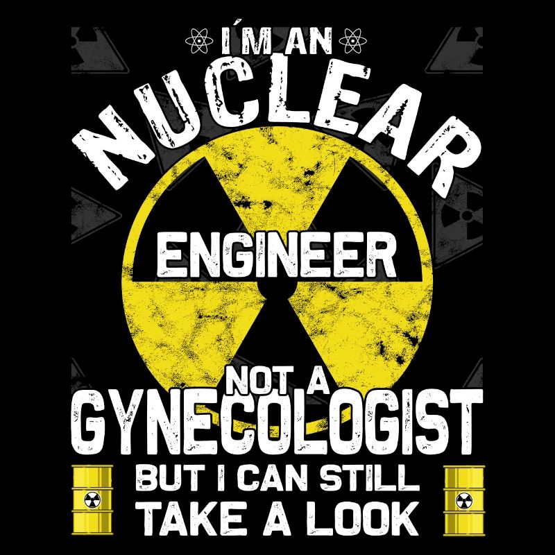 Nuclear Power - Proud Nuclear Engineer