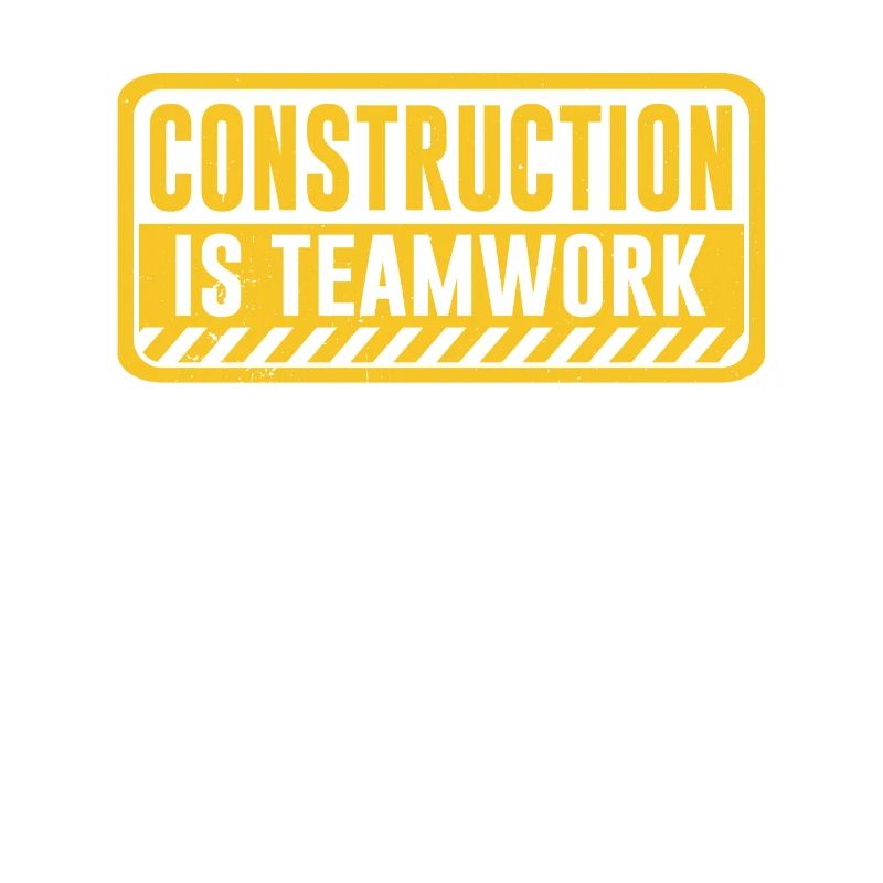 Construction work is teamwork Teamwork Construction site