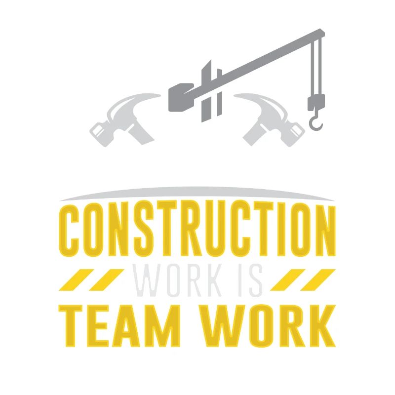 Construction work is teamwork Teamwork Construction site construction