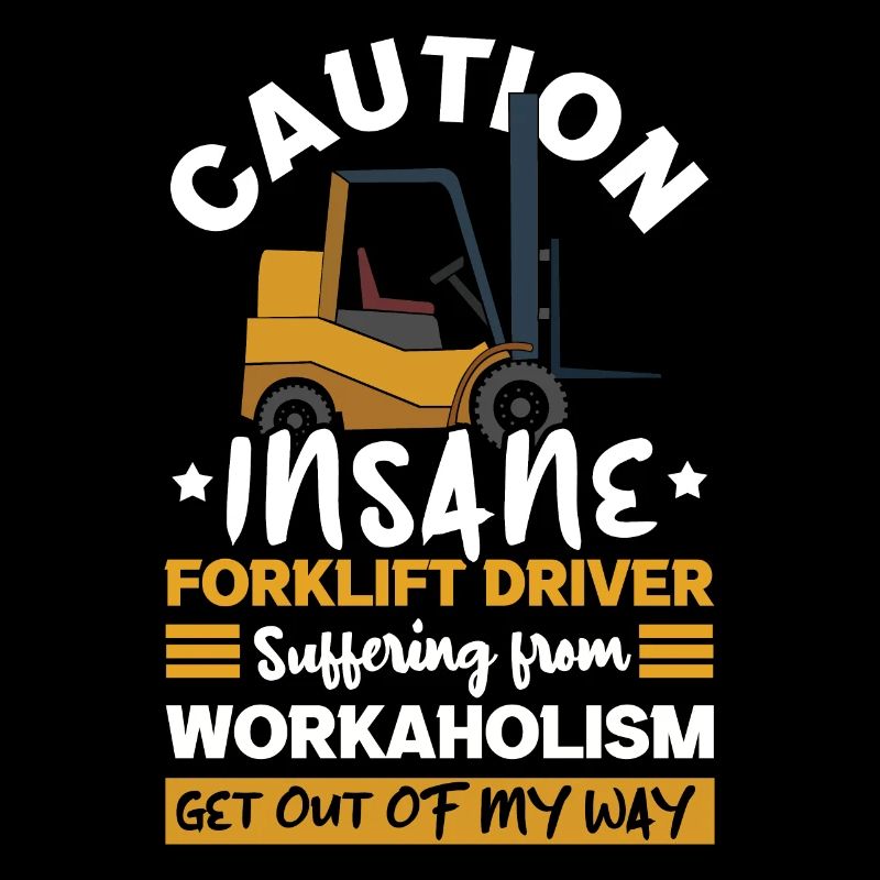 Caution Insane Forklift Driver Operator Forklift