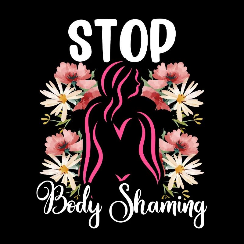 No more bodyshaming Annoying bodyshaming