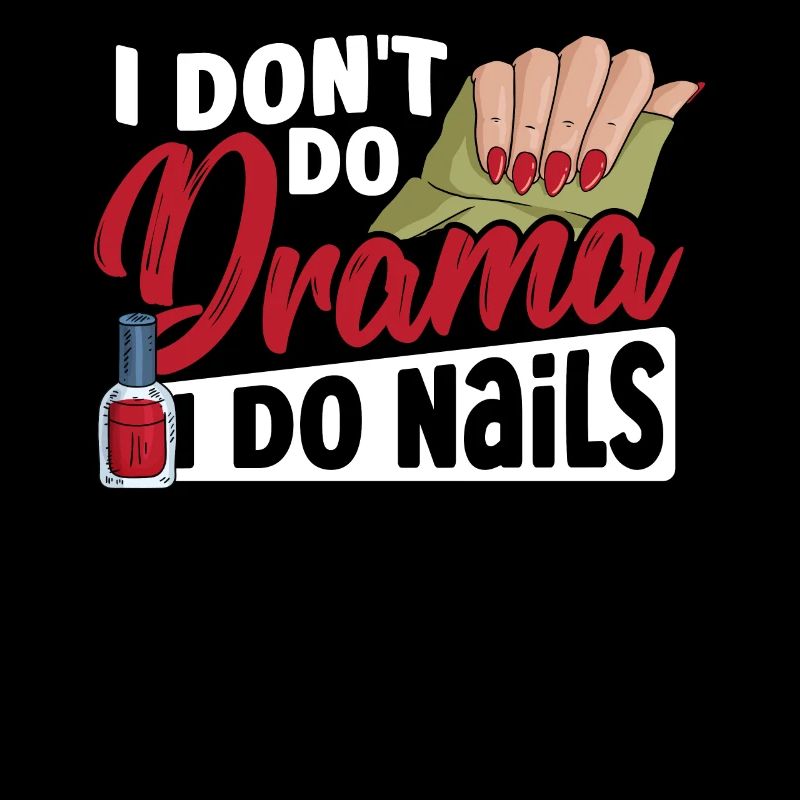 I Don't Do Drama I Do Nails Nail Tech Nail