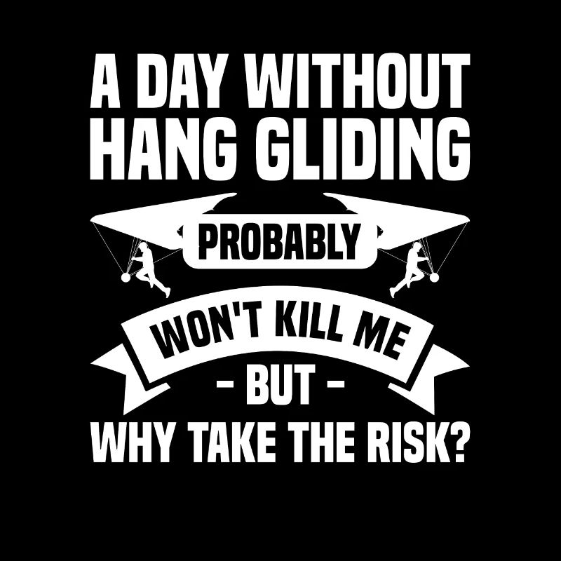 A Day Without Hang Gliding Probably Won't Kill Me