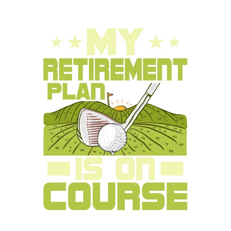 My Retirement Plan Is On Course Golfing Golf
