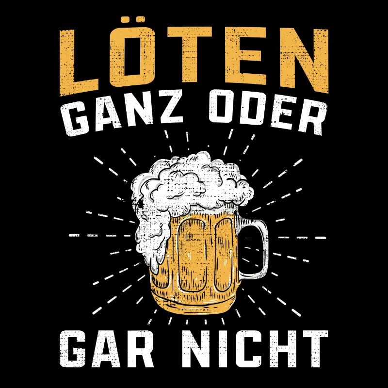 Löten ganz oder gar nicht Biertrinker lustige