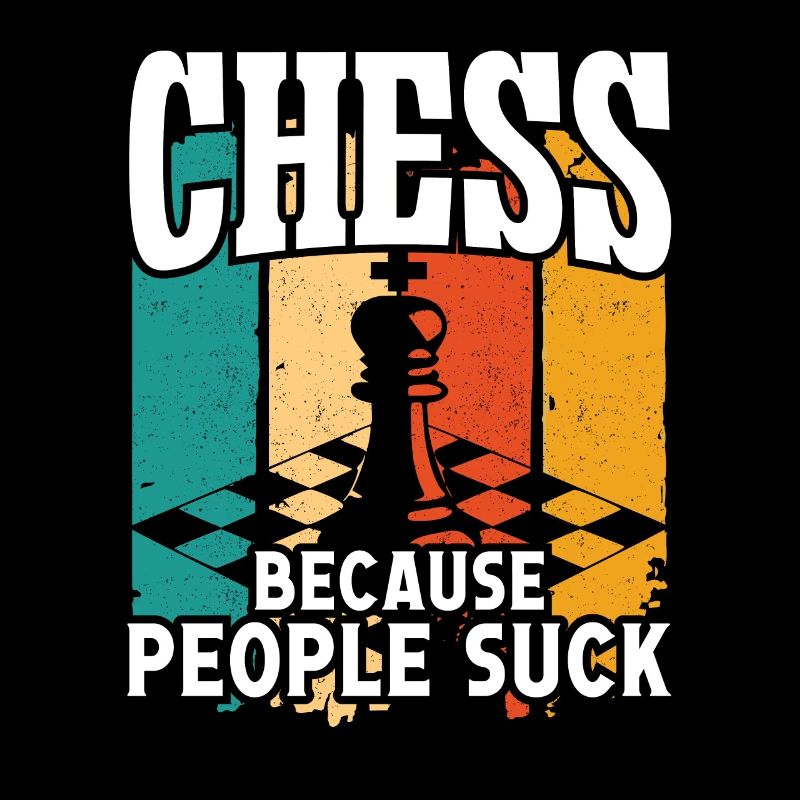 Chess because people suck
