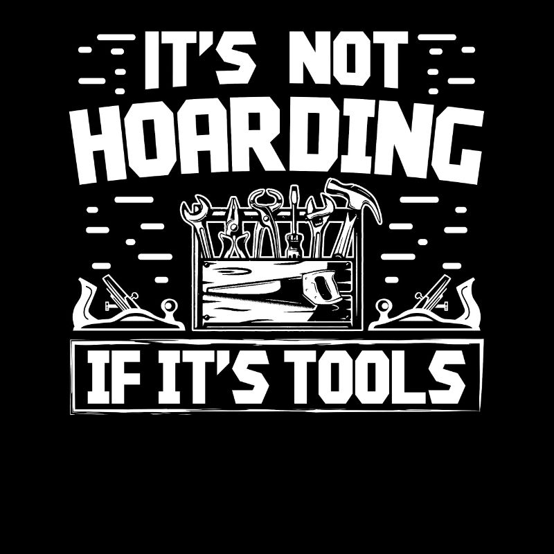 It is Not Hording if it Tools