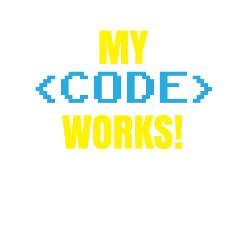 My Code Works Programming Coding Coder
