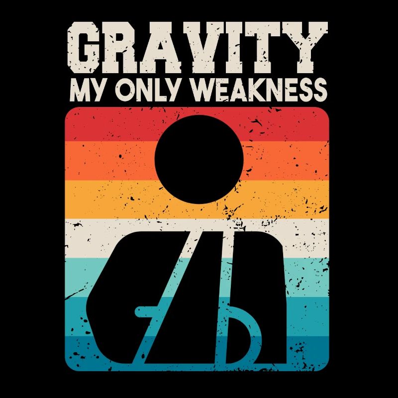 Gravity My Only Weakness